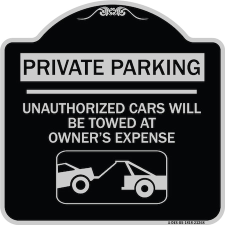 Signmission Private Parking Unauthorized Cars Will Towed Owners Expense Alum Sign, 18" L, 18" H, BS-1818-23268 A-DES-BS-1818-23268